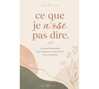 Ce que je n'ose pas dire: Le carnet bienveillant pour traverser le post-partum sans culpabilité