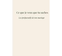 Ce que je veux que tu saches: Les préparatifs de ton mariage