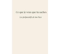 Ce que je veux que tu saches: Les préparatifs de ton Pacs