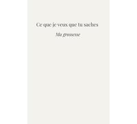 Ce que je veux que tu saches: Ma grossesse