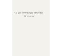 Ce que je veux que tu saches: Ma grossesse