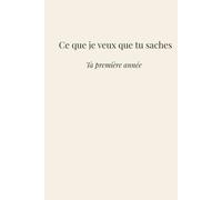 Ce que je veux que tu saches: Ta première année