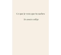Ce que je veux que tu saches: Tes années collège