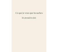 Ce que je veux que tu saches: Tes premières fois