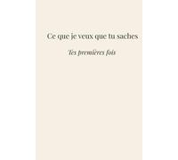 Ce que je veux que tu saches: Tes premières fois