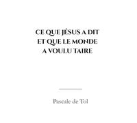 Ce que jésus a dit et que le monde a voulu taire