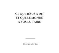 Ce que Jésus a dit et que le monde a voulu taire