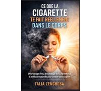 Ce que la cigarette te fait réellement dans le corps: Décryptage choc, psychologie de la dépendance et méthode naturelle pour arrêter sans souffrir