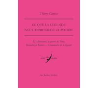Ce que la légende nous apprend de l'Histoire: Le Minotaure, la guerre de Troie, Romulus et Rémus... Grammaire de la légende