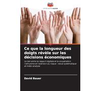 Ce que la longueur des doigts révèle sur les décisions économiques: Le lien entre le rapport digitale et la coopération, l'altruisme et l'aversion au risque : revue systématique et méta-analyse
