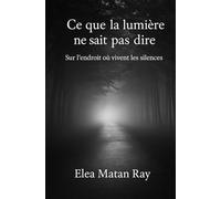 Ce que la lumière ne sait pas dire: Sur l’endroit où vivent les silences