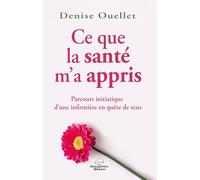 Ce que la santé m'a appris: Parcours initiatique d'une infirmière en quête de sens
