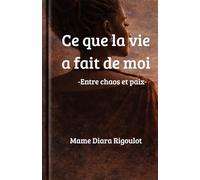 Ce que la vie a fait de moi: Entre chaos et paix