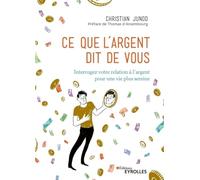 Ce que l'argent dit de vous: Interrogez votre relation à l'argent pour une vie plus sereine