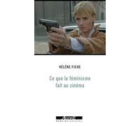 Ce que le féminisme fait au cinéma: De l’émancipation des années 1970 à la contre-attaque patriarcale