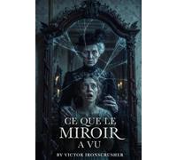 Ce que le miroir a vu: A French Graded Reader for Intermediate Learners (B1-B2): A Haunting Gothic Mystery for Language Immersion