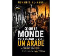 Ce que le monde voit quand il voit un Arabe: Enquête choc sur les préjugés, les stéréotypes et les réalités invisibles