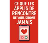 Ce que les applis de rencontre ne vous diront jamais: Le guide drôle, lucide et sans filtre du dating en ligne (Guides humoristiques - Survivre à la vie)