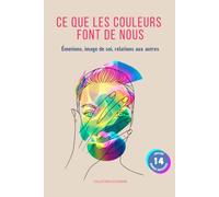CE QUE LES COULEURS FONT DE NOUS: Émotions, image de soi, relations aux autres (Collection ASCENSION)
