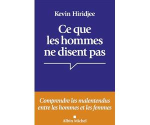 Ce que les hommes ne disent pas...: Comprendre les malentendus entre les hommes et les femmes