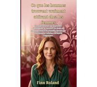 Ce que les hommes trouvent vraiment attirant chez les femmes: Un guide structuré sur la présence émotionnelle, le caractère, les modes de communication et les véritables facteurs qui entretiennent l'a