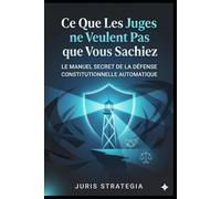 Ce Que Les Juges Ne Veulent Pas Que Vous Sachiez, Le Manuel Secret de la Défense Constitutionnelle Automatique