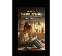Ce que les neuroatypiques aimeraient que vous sachiez: TDA/H, TSLA (DYS) comprendre, accompagner, aimer