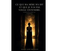 Ce que ma mère m'a dit et que je n'ai pas voulu entendre: Constat post 50 ans