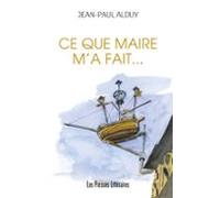 Ce Que Maire Ma Fait… (ebook)