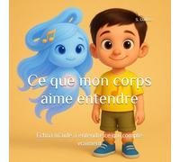 Ce que mon corps aime entendre: Echoa m’aide à entendre ce qui compte vraiment (What My Body Loves... Series)