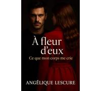 Ce que mon corps me crie (À FLEUR D’EUX)