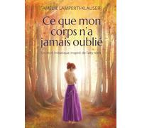 Ce que mon corps n’a jamais oublié: Un récit initiatique inspiré de faits réels