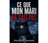 Ce que mon mari ne sait pas: Un thriller psychologique domestique sur les secrets du couple, la mémoire et les mensonges de famille