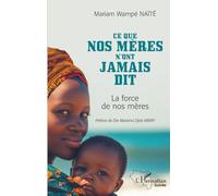 Ce que nos mères n'ont jamais dit: La force de nos mères (Harmattan Guinée)