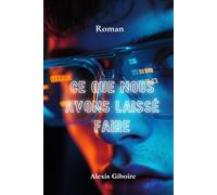 Ce que nous avons laissé faire: Roman dystopique : surveillance, intelligence artificielle et liberté de penser