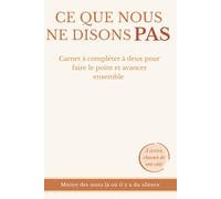 Ce que nous ne disons pas: Livre couple à remplir à deux - Journal guidé de développement personnel pour mieux communiquer et se comprendre