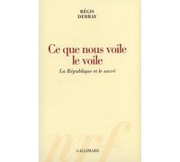 Ce que nous voile le voile: La République et le sacré