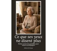 Ce que ses yeux ne disent plus: Petites scènes du quotidien pour mieux accompagner (Comprendre au quotidien)