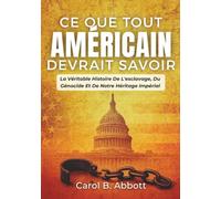 Ce Que Tout Américain Devrait Savoir: La Véritable Histoire De L'esclavage, Du Génocide Et De Notre Héritage Impérial