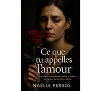 Ce que tu appelles l'amour: Un thriller psychologique intense et réaliste sur l’amour qui détruit en silence.