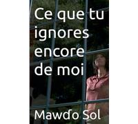 Ce que tu ignores encore de moi