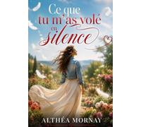 Ce que tu m’as volé en silence: Une romance contemporaine bouleversante sur l'amour secret, l'amitié amoureuse et les non-dits - thriller psychologique - absolument captivant et impossible à lâcher