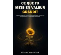 CE QUE TU METS EN VALEUR GRANDIT: Un programme quotidien de reconnaissance pour orienter l’attention dans les organisations, les familles et les ... à la reconnaissance éthique et délibérée)
