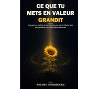 CE QUE TU METS EN VALEUR GRANDIT: Un programme quotidien de reconnaissance pour orienter l’attention dans les organisations, les familles et les ... à la reconnaissance éthique et délibérée)