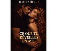 Ce que tu réveilles en moi: Tome 1 (Ce que tu fais de moi)
