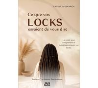 Ce Que Vos Locks Essaient de Vous Dire: Le guide pour comprendre et autodiagnostiquer vos locks