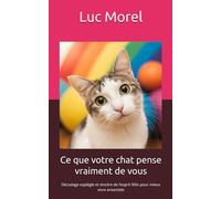 Ce que votre chat pense vraiment de vous: Décodage espiègle et sincère de l’esprit félin pour mieux vivre ensemble (Cadeaux, Souvenirs & Humour)