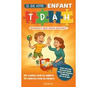 Ce que votre enfant TDAH aimerait que vous sachiez: 20 conseils pour les parents et 10 exercices dans la boite à outils de votre enfant