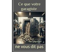 Ce que votre garagiste ne vous dit pas (Divers - curiosités et enquêtes)