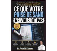 CE QUE VOTRE PRISE DE SANG NE VOUS DIT PAS: LE GUIDE COMPLET POUR COMPRENDRE LES LIMITES DES ANALYSES BIOLOGIQUES, DETECTER LES CARENCES ET OPTIMISER VOTRE SANTÉ (PROTOCOLE CARE 360)